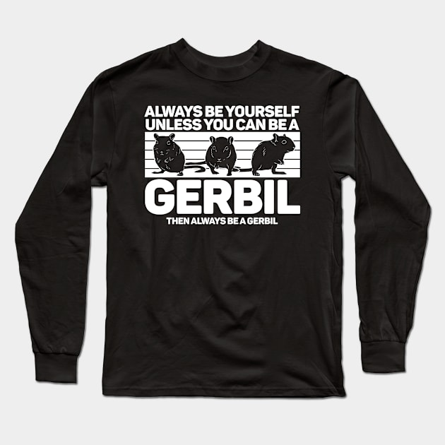 Gerbil Always Be Yourself Gerbil Funny Long Sleeve T-Shirt by Trash Panda Internet Store